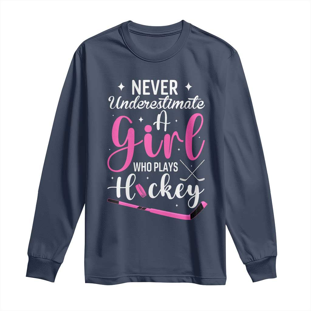 Never Underestimate A Girl Who Plays Hockey Long Sleeve Shirt Sports Lover Gift - Wonder Print Shop