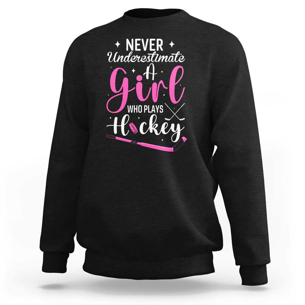Never Underestimate A Girl Who Plays Hockey Sweatshirt Sports Lover Gift - Wonder Print Shop