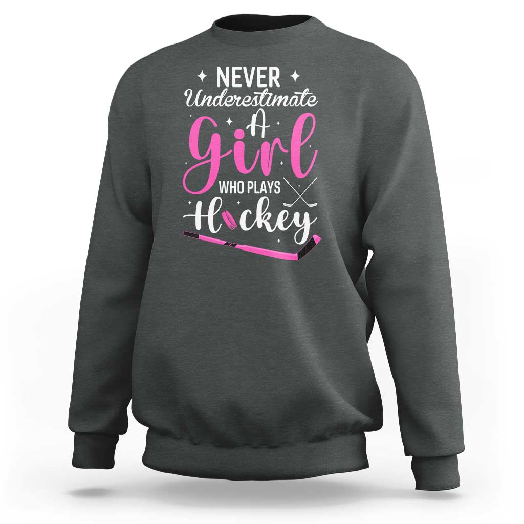 Never Underestimate A Girl Who Plays Hockey Sweatshirt Sports Lover Gift - Wonder Print Shop