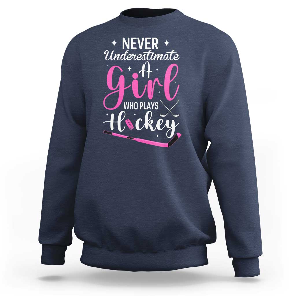 Never Underestimate A Girl Who Plays Hockey Sweatshirt Sports Lover Gift - Wonder Print Shop