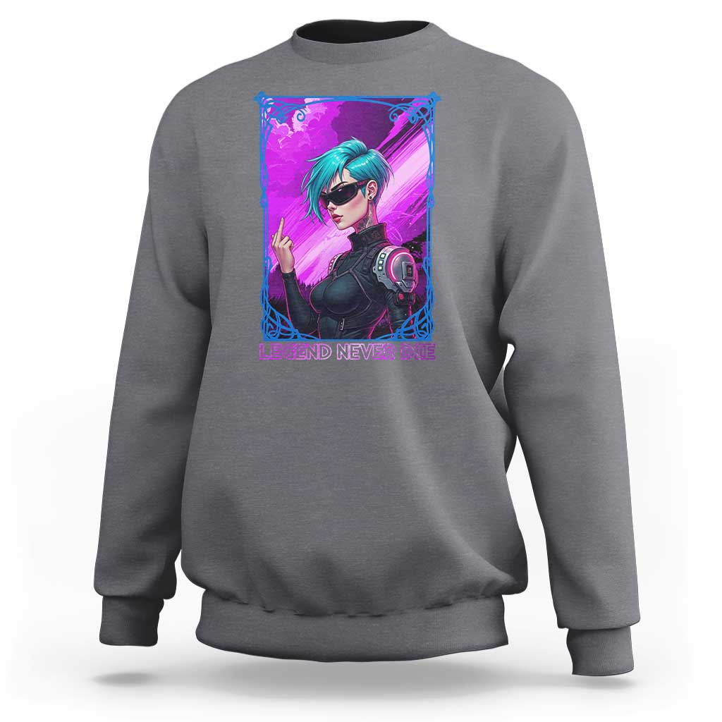 Cyberpunk Girl Legend Never Die Sweatshirt Gaming Aesthetic Gift - Wonder Print Shop