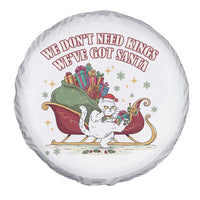 We Do Not Need Kings We Have Got Santa Spare Tire Cover Funny Christmas Gift - Wonder Print Shop
