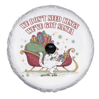 We Do Not Need Kings We Have Got Santa Spare Tire Cover Funny Christmas Gift - Wonder Print Shop