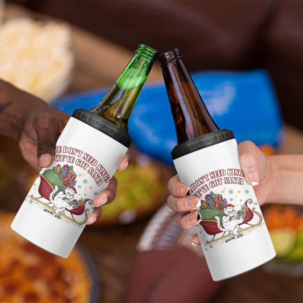 We Do Not Need Kings We Have Got Santa 4 in 1 Can Cooler Tumbler Funny Christmas Gift - Wonder Print Shop