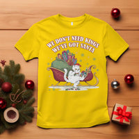 We Do Not Need Kings We Have Got Santa T Shirt Funny Christmas Gift - Wonder Print Shop