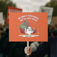 We Do Not Need Kings We Have Got Santa Protest Sign Funny Christmas Gift - Wonder Print Shop