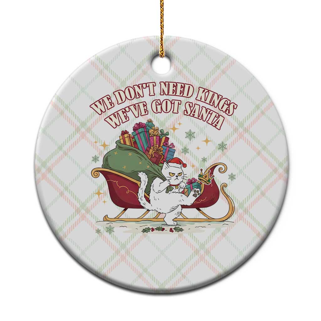 We Do Not Need Kings We Have Got Santa Ceramic Ornament Funny Xmas Gift - Wonder Print Shop