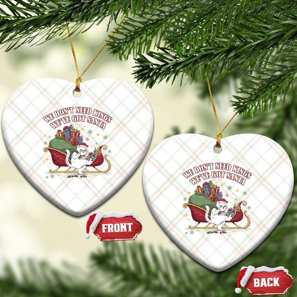 We Do Not Need Kings We Have Got Santa Ceramic Ornament Funny Xmas Gift - Wonder Print Shop