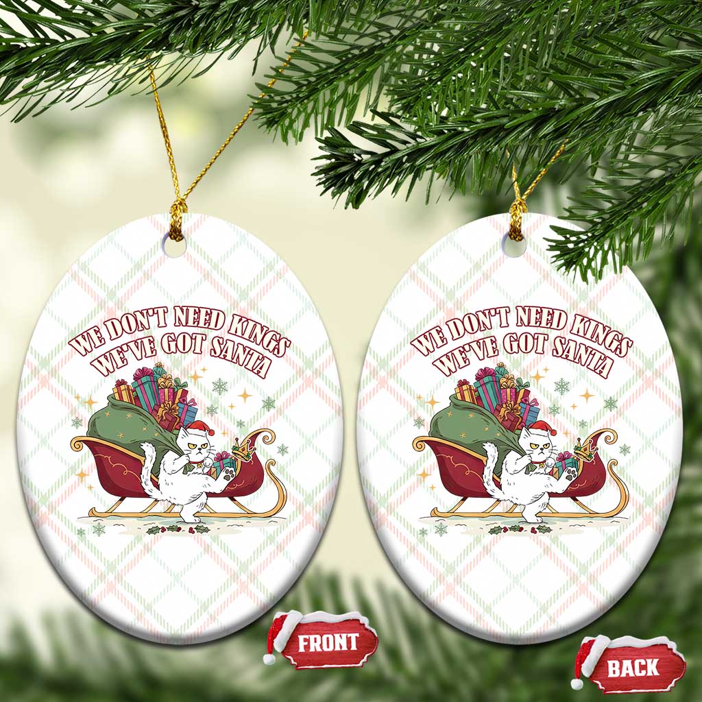 We Do Not Need Kings We Have Got Santa Ceramic Ornament Funny Xmas Gift - Wonder Print Shop