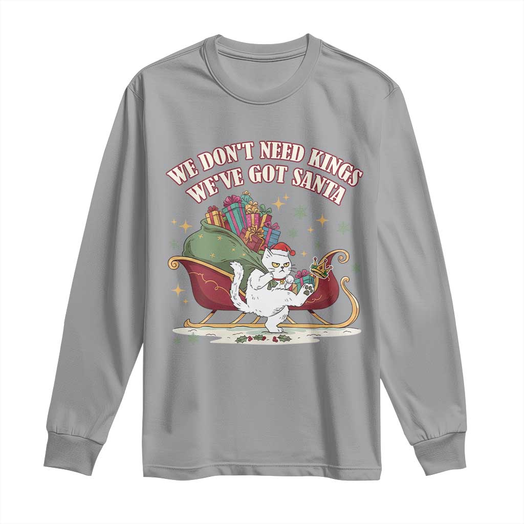 We Do Not Need Kings We Have Got Santa Long Sleeve Shirt Funny Christmas Gift - Wonder Print Shop