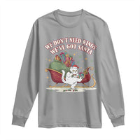 We Do Not Need Kings We Have Got Santa Long Sleeve Shirt Funny Christmas Gift - Wonder Print Shop