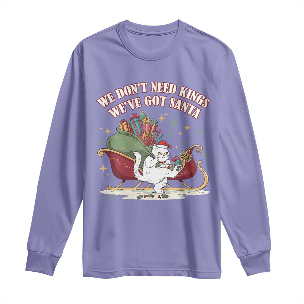 We Do Not Need Kings We Have Got Santa Long Sleeve Shirt Funny Christmas Gift - Wonder Print Shop