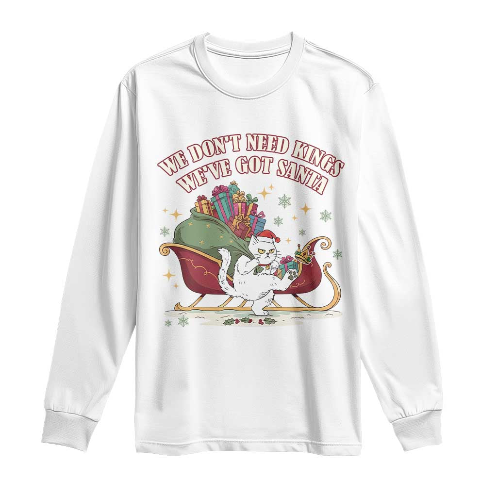 We Do Not Need Kings We Have Got Santa Long Sleeve Shirt Funny Christmas Gift - Wonder Print Shop
