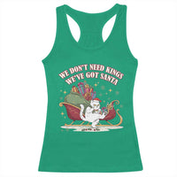 We Do Not Need Kings We Have Got Santa Racerback Tank Top Funny Christmas Gift - Wonder Print Shop