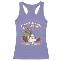 We Do Not Need Kings We Have Got Santa Racerback Tank Top Funny Christmas Gift - Wonder Print Shop