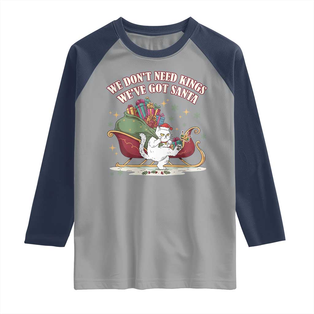 We Do Not Need Kings We Have Got Santa Raglan Shirt Funny Christmas Gift - Wonder Print Shop