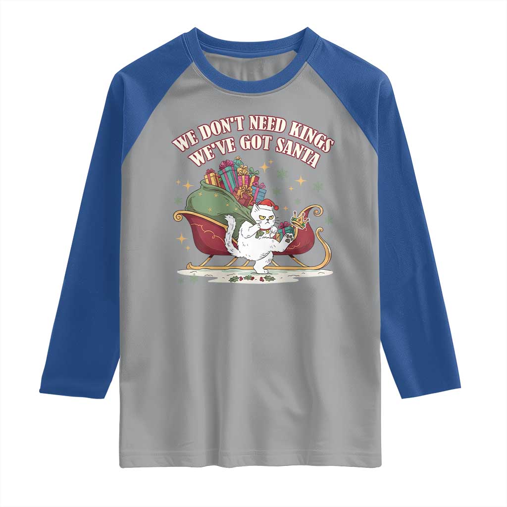 We Do Not Need Kings We Have Got Santa Raglan Shirt Funny Christmas Gift - Wonder Print Shop