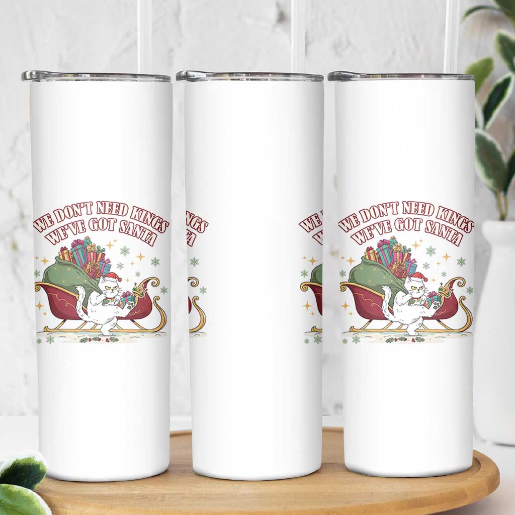 We Do Not Need Kings We Have Got Santa Skinny Tumbler Funny Christmas Gift - Wonder Print Shop