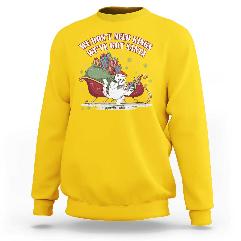 We Do Not Need Kings We Have Got Santa Sweatshirt Funny Christmas Gift - Wonder Print Shop