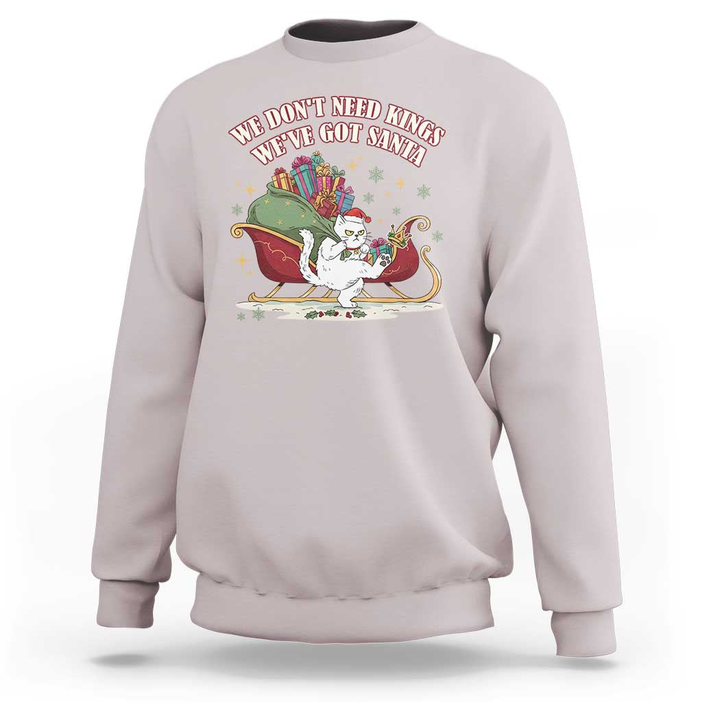 We Do Not Need Kings We Have Got Santa Sweatshirt Funny Christmas Gift - Wonder Print Shop