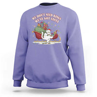We Do Not Need Kings We Have Got Santa Sweatshirt Funny Christmas Gift - Wonder Print Shop