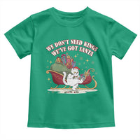 We Do Not Need Kings We Have Got Santa Toddler T Shirt Funny Christmas Gift - Wonder Print Shop