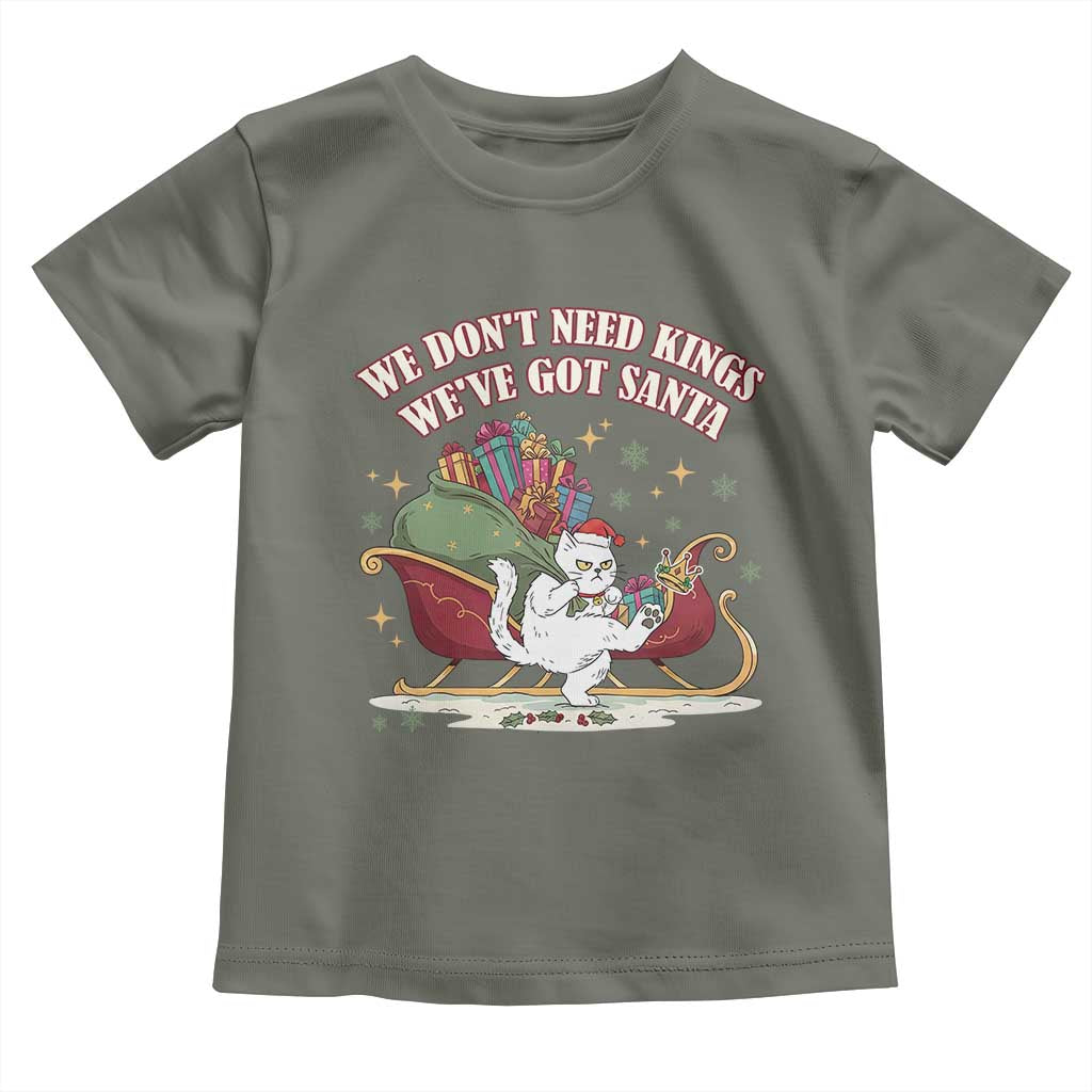 We Do Not Need Kings We Have Got Santa Toddler T Shirt Funny Christmas Gift - Wonder Print Shop