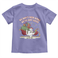 We Do Not Need Kings We Have Got Santa Toddler T Shirt Funny Christmas Gift - Wonder Print Shop