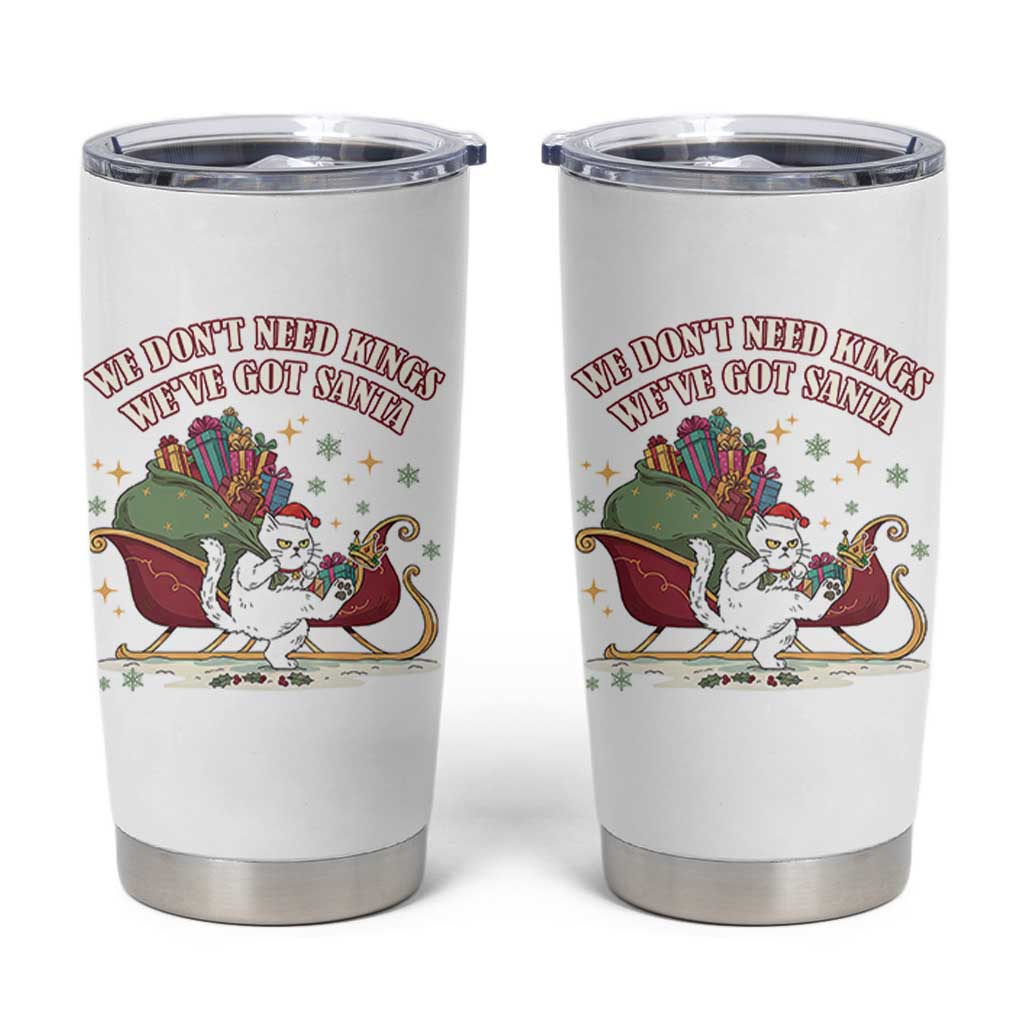 We Do Not Need Kings We Have Got Santa Tumbler Cup Funny Christmas Gift - Wonder Print Shop