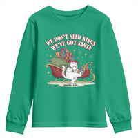 We Do Not Need Kings We Have Got Santa Youth Sweatshirt Funny Christmas Gift - Wonder Print Shop