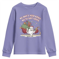 We Do Not Need Kings We Have Got Santa Youth Sweatshirt Funny Christmas Gift - Wonder Print Shop