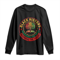 Black History Month Quote Long Sleeve Shirt Honoring The Past Inspiring The Future Gift - Wonder Print Shop