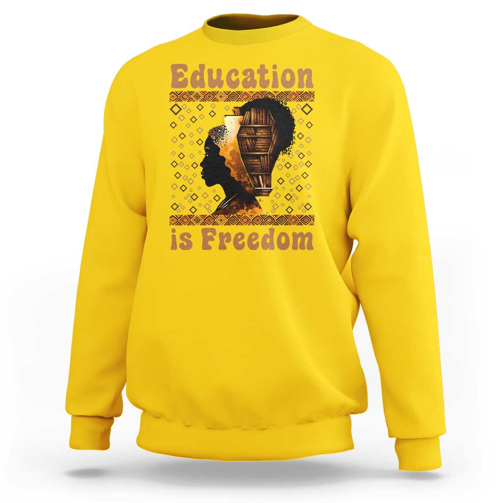 Education Is Freedom Sweatshirt Black History Women Teacher Gift - Wonder Print Shop