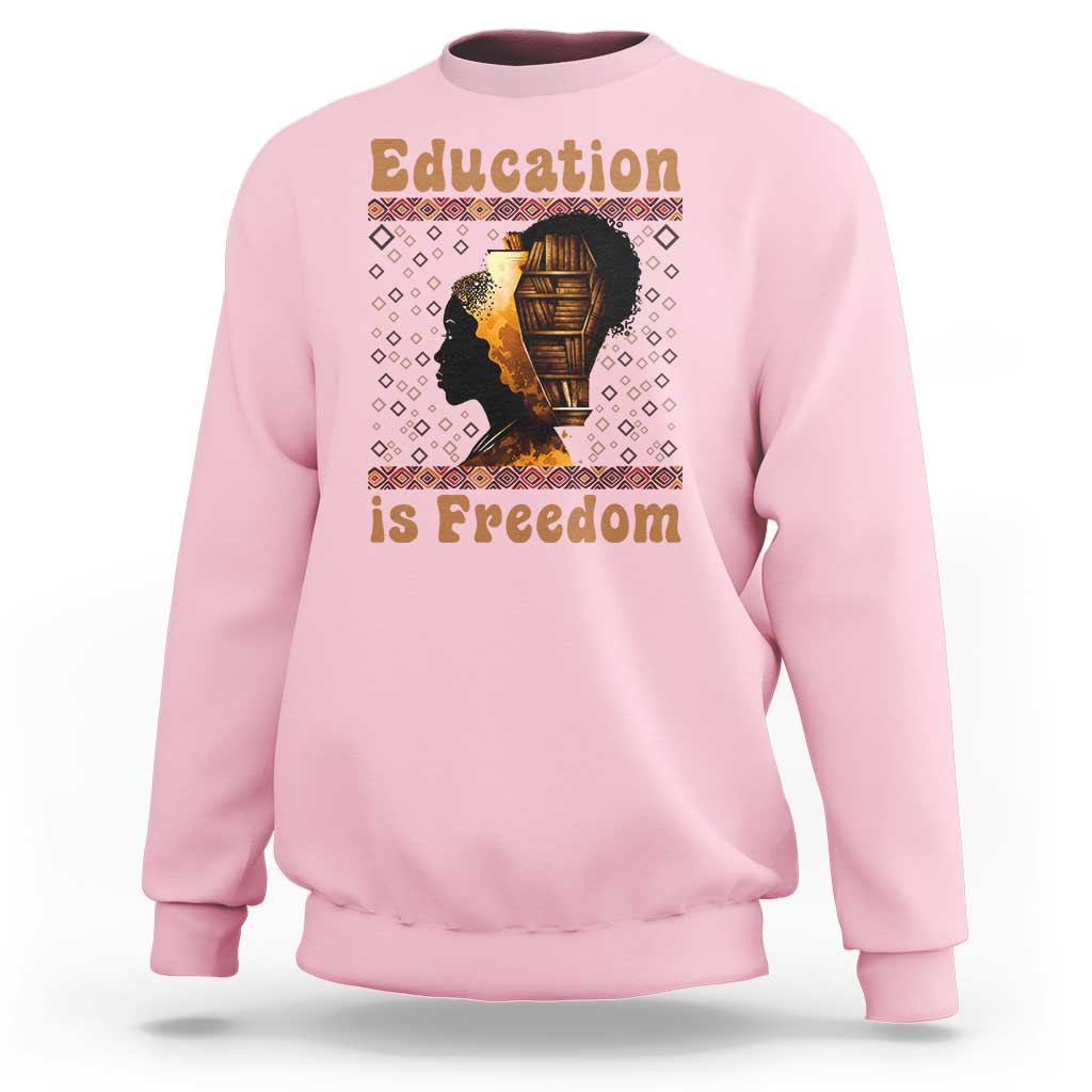 Education Is Freedom Sweatshirt Black History Women Teacher Gift - Wonder Print Shop