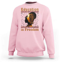 Education Is Freedom Sweatshirt Black History Women Teacher Gift - Wonder Print Shop