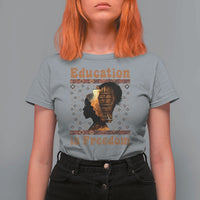 Education Is Freedom T Shirt For Women Black History Women Teacher Gift - Wonder Print Shop