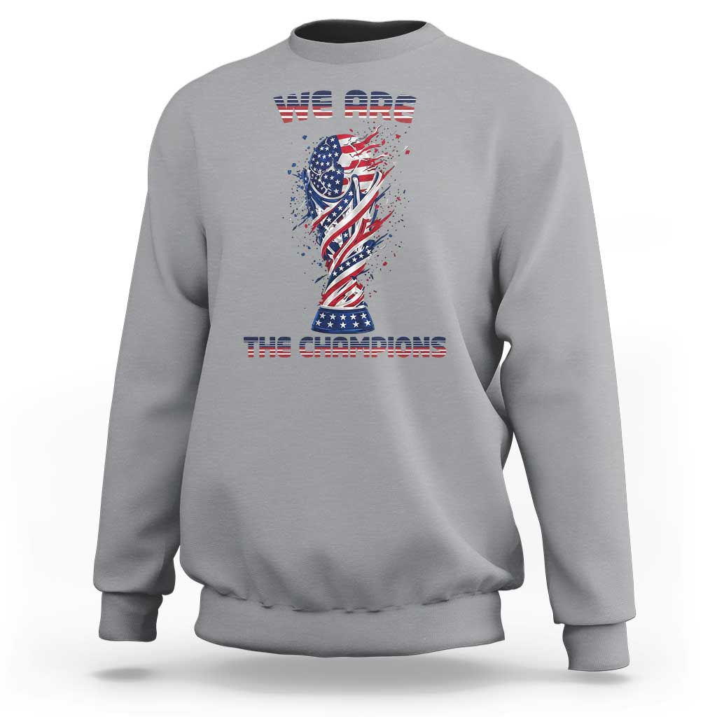 We Are Champions Sweatshirt USA Soccer Lover Gift
