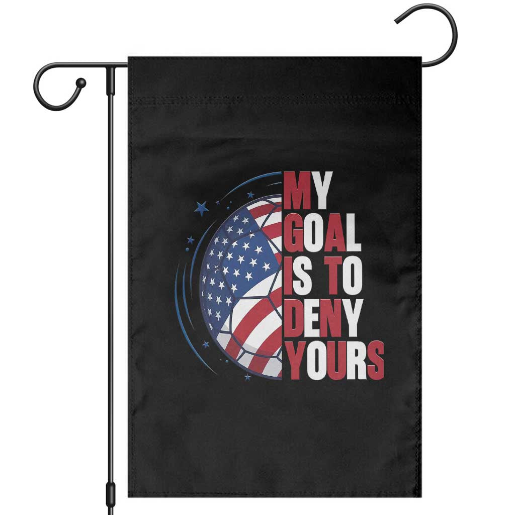 My Goal Is To Deny Yours Garden Flag Soccer Goalie Gift