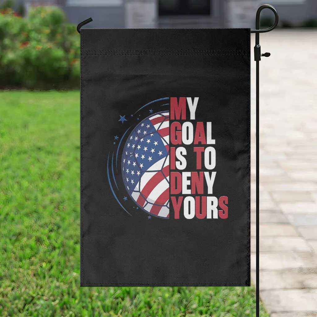 My Goal Is To Deny Yours Garden Flag Soccer Goalie Gift