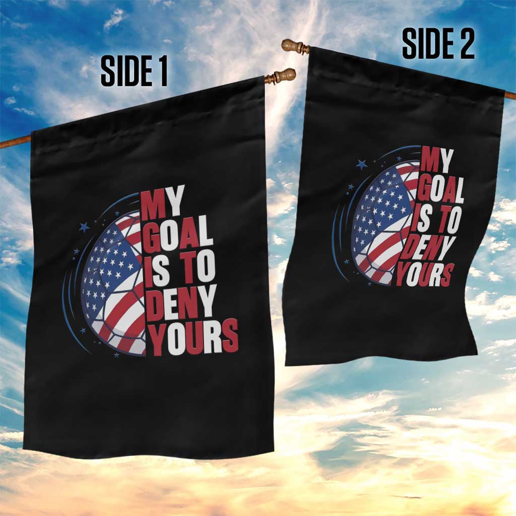 My Goal Is To Deny Yours Garden Flag Soccer Goalie Gift