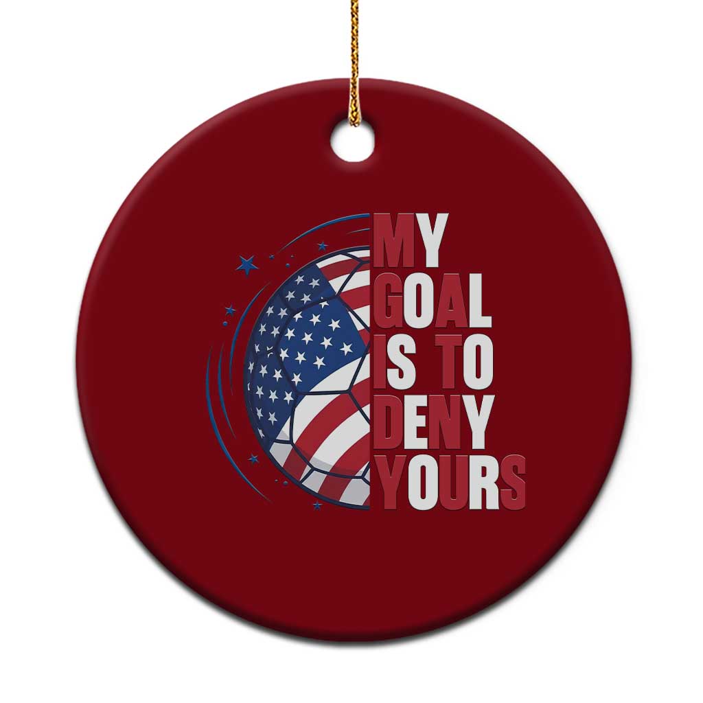 My Goal Is To Deny Yours Ceramic Ornament Soccer Goalie Gift