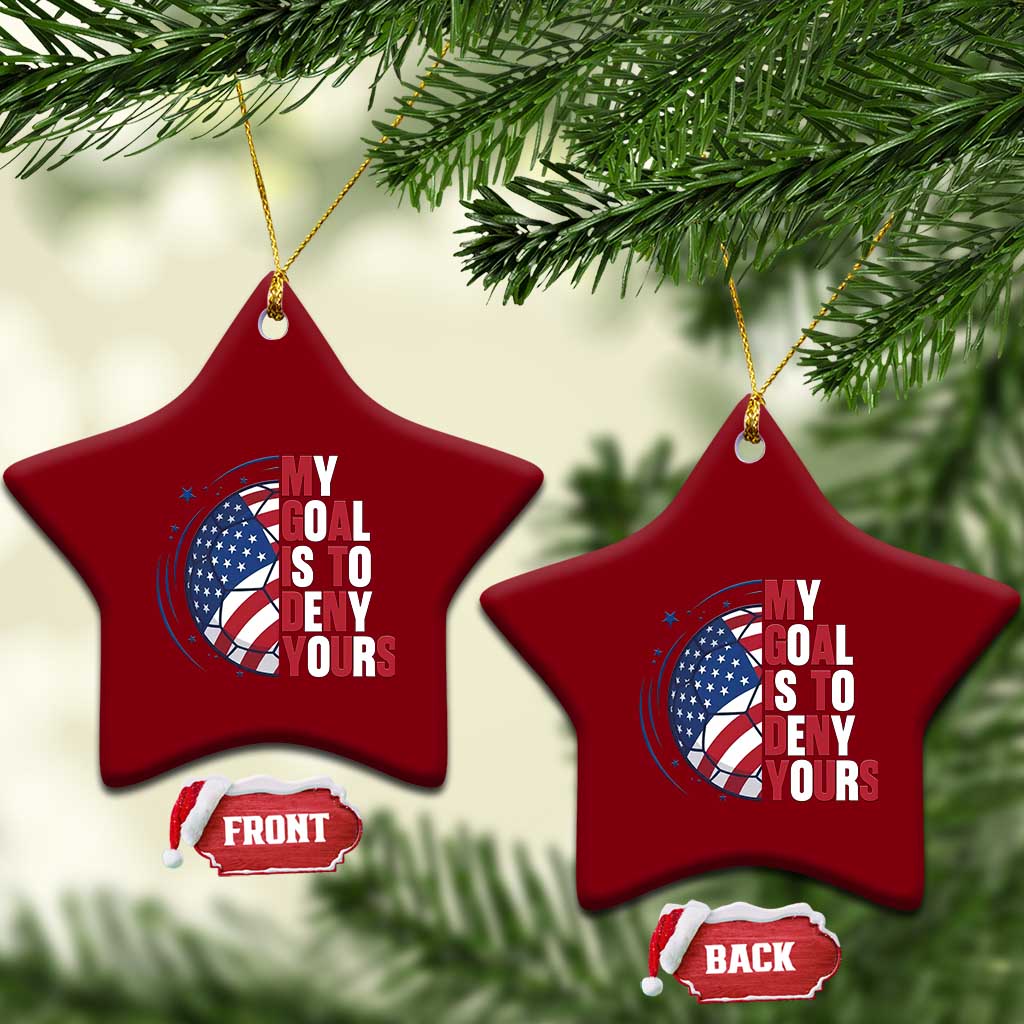 My Goal Is To Deny Yours Ceramic Ornament Soccer Goalie Gift