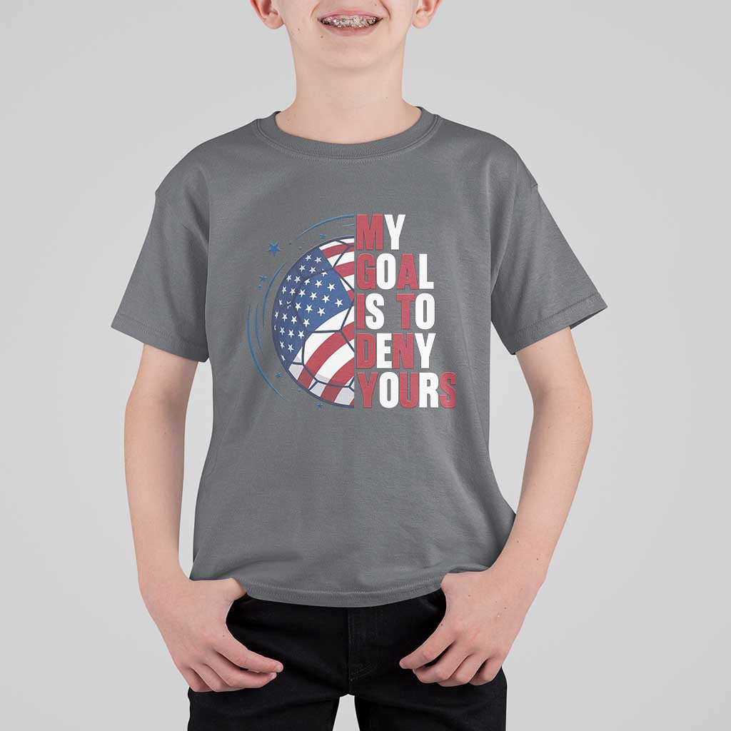 My Goal Is To Deny Yours T Shirt For Kid Soccer Goalie Gift