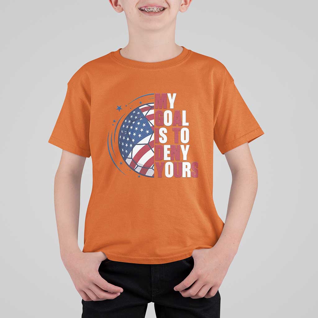 My Goal Is To Deny Yours T Shirt For Kid Soccer Goalie Gift