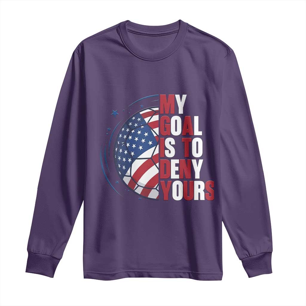 My Goal Is To Deny Yours Long Sleeve Shirt Soccer Goalie Gift
