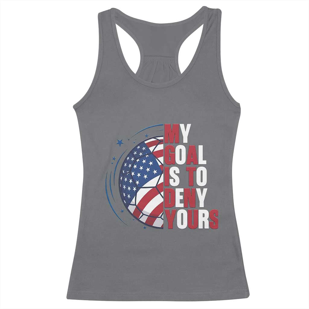 My Goal Is To Deny Yours Racerback Tank Top Soccer Goalie Gift