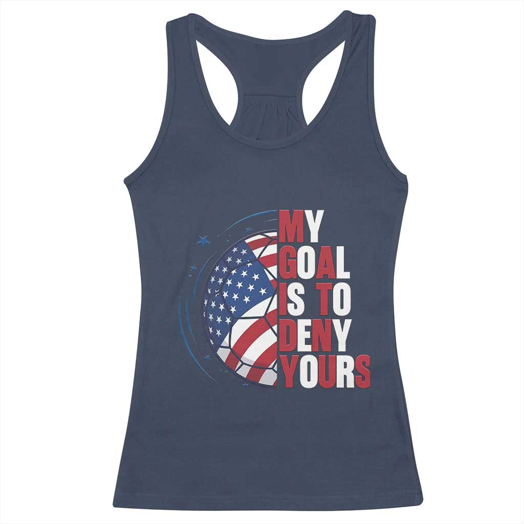 My Goal Is To Deny Yours Racerback Tank Top Soccer Goalie Gift