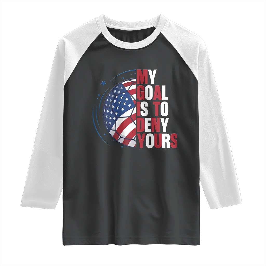My Goal Is To Deny Yours Raglan Shirt Soccer Goalie Gift