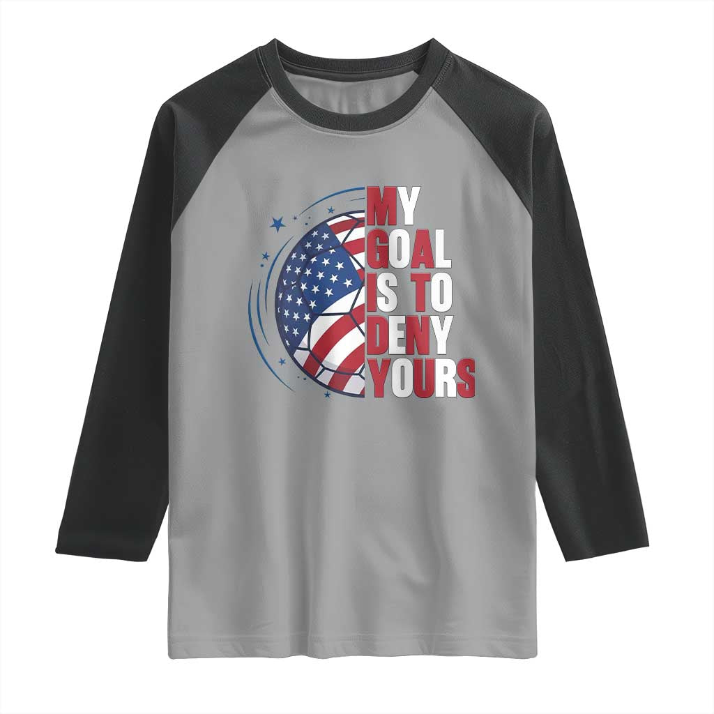 My Goal Is To Deny Yours Raglan Shirt Soccer Goalie Gift