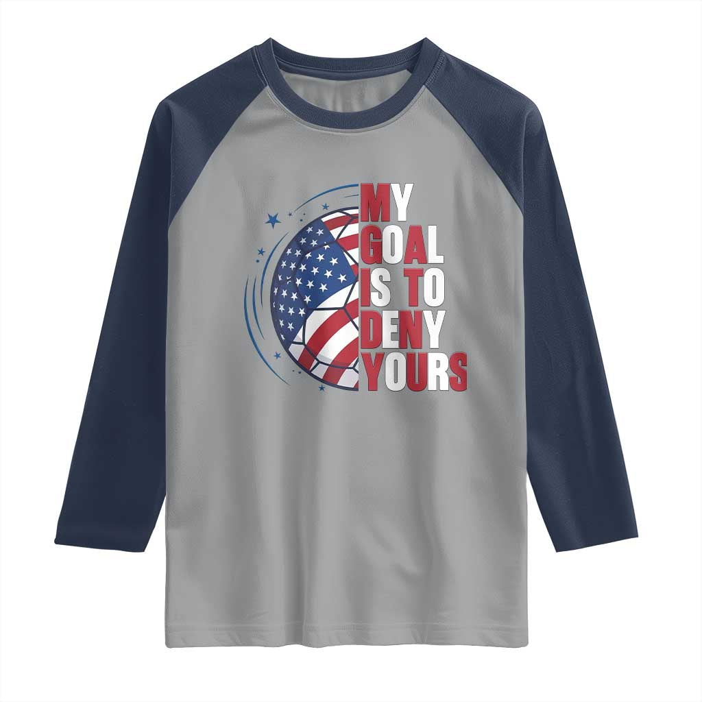My Goal Is To Deny Yours Raglan Shirt Soccer Goalie Gift